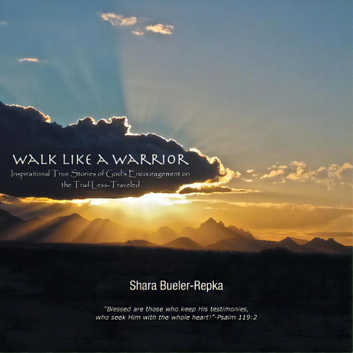 Walk Like A Warrior: Inspirational True Stories Of God's Encouragement On The Trail Less-traveled, De Bueler-repka, Shara. Editorial Westbow Pr, Tapa Blanda En Inglés