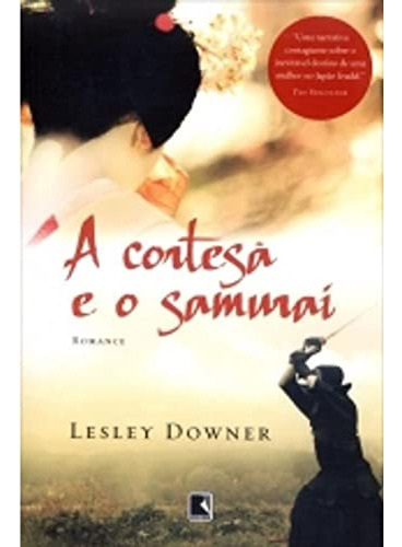 Libro A Cortesã E O Samurai De Lesley Downer Record