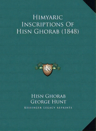 Himyaric Inscriptions Of Hisn Ghorab (1848), De Hisn Ghorab. Editorial Kessinger Publishing, Tapa Dura En Inglés