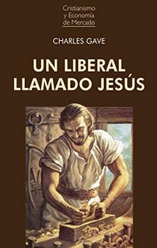 Un Liberal Llamado Jesus: 13 -cristianismo Y Economia De Mercado-, De Charles Gave. Editorial Union Editorial, Tapa Blanda En Español, 2021