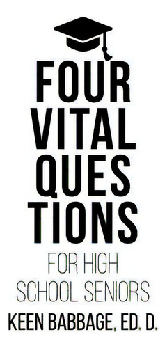 Four Vital Questions For High School Seniors, De Babbage, Keen. Editorial Lightning Source Inc, Tapa Blanda En Inglés
