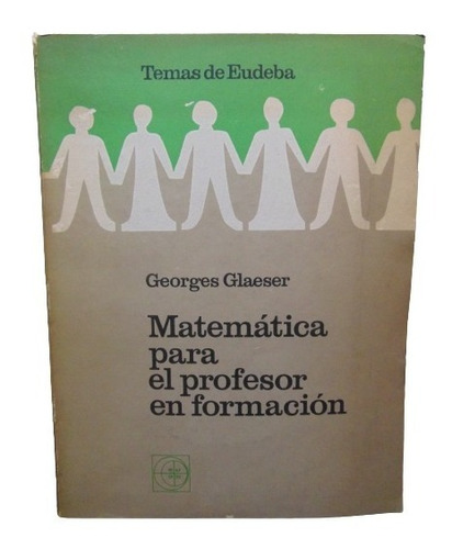 Adp Matematica Para El Profesor En Formacion Georges Glaeser