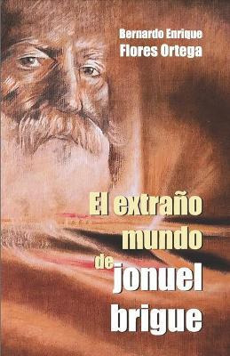 Libro El Extrano Mundo De Jonuel Brigue - Bernardo Enriqu...