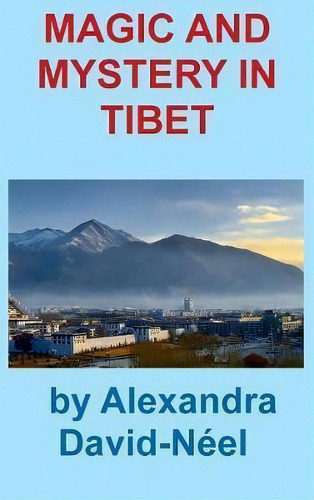Magic And Mystery In Tibet, De Alexandra David-neel. Editorial Ancient Wisdom Publications, Tapa Dura En Inglés