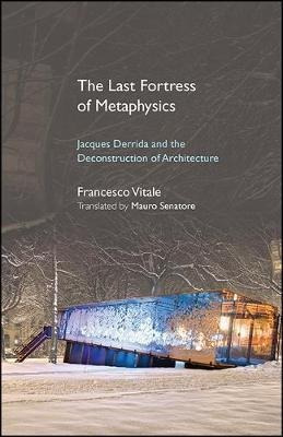 Last Fortress Of Metaphysics, The : Jacques Derrida And T...