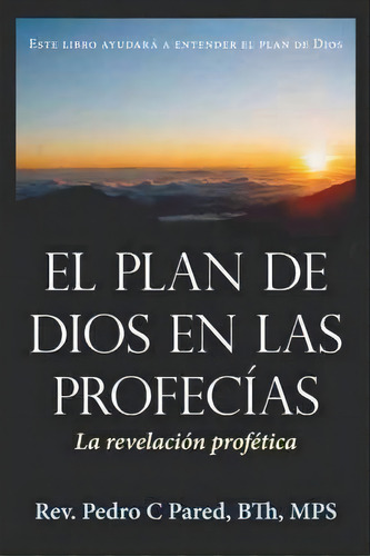 El Plan De Dios En Las Profecias, De Rev Pedro C Pared Bth Mps. Editorial Westbow Press, Tapa Dura En Español