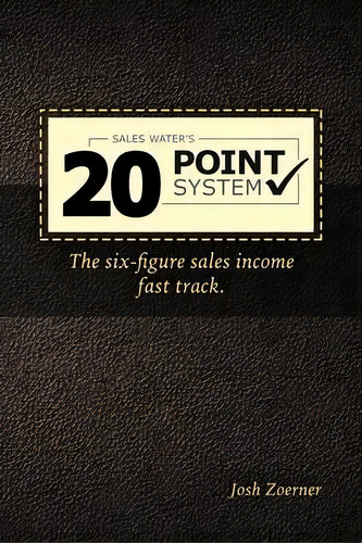 The 20 Point System : The Six Figure Sales Income Fast Track, De Josh Zoerner. Editorial Createspace Independent Publishing Platform, Tapa Blanda En Inglés