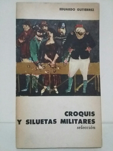 Croquis Y Siluetas Militares. Selección Por E. Gutiérrez. 