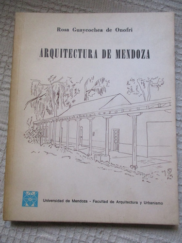 Guaycochea De Onofri - Arquitectura De Mendoza : 1780-1925