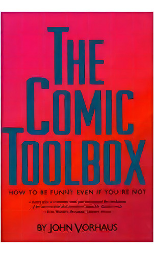 Theic Toolbox How To Be Funny Even If You're Not, De John Vorhaus. Editorial Silman-james Press En Inglés