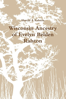 Libro Wisconsin Ancestry Of Evelyn Belden Ralston - Ralst...