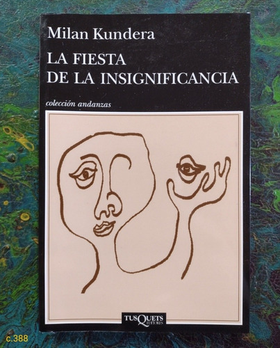 Milan Kundera / La Fiesta De La Insignificancia / Andanzas 