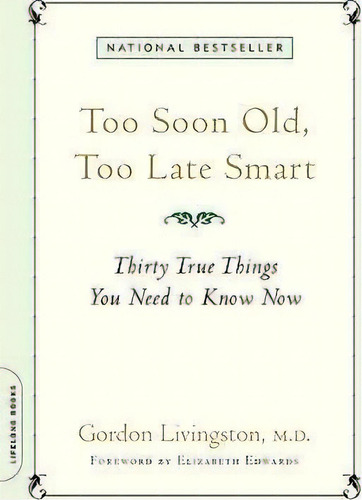 Too Soon Old, Too Late Smart : Thirty True Things You Need To Know Now, De Gordon Livingston. Editorial Ingram Publisher Services Us, Tapa Blanda En Inglés, 2008