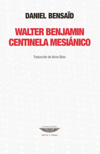 Walter Benjamin Centinela Mesianico - Daniel Bensaid