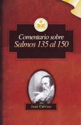 Comentario Sobre Salmos 135 A 150 Juan Calvino