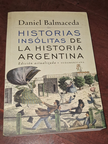 Historias Insólitas De La Hist. Argentina- Daniel Balmaceda