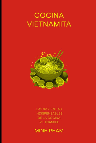 Cocina Vietnamita: Las 99 Recetas Indispensables De La Cocin