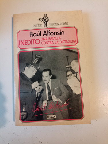 Inédito Una Batalla Contra La Dictadura Raúl Alfonsín