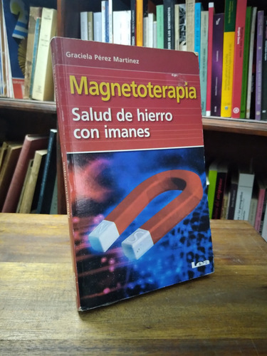 Magnetoterapia. Salud De Hierro Con Imanes - Perez Martinez
