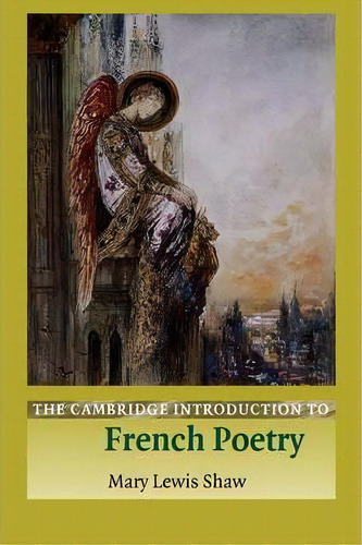 Cambridge Introductions To Literature: The Cambridge Introduction To French Poetry, De Mary Lewis Shaw. Editorial Cambridge University Press, Tapa Blanda En Inglés