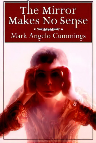 The Mirror Makes No Sense, De Angelo Mark Cummings. Editorial Authorhouse, Tapa Blanda En Inglés