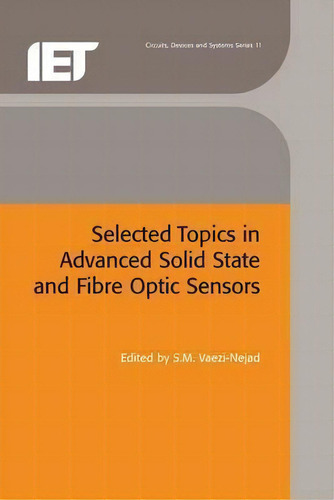 Selected Topics In Advanced Solid State And Fibre Optic Sensors, De S. M. Vaezi-nejad. Editorial Institution Of Engineering And Technology, Tapa Dura En Inglés