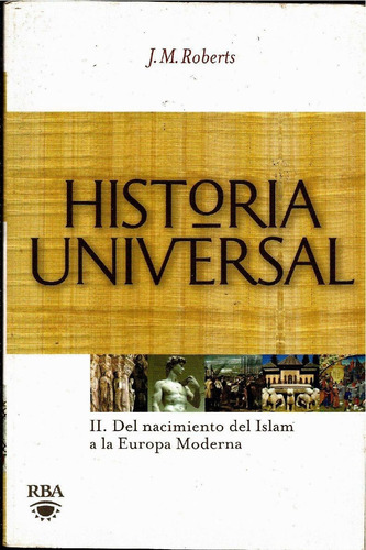 Historia Universal: Nacimiento Del Islam A La Europa Moderna