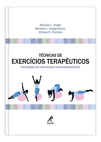 Técnicas de exercícios terapêuticos: Estratégias de intervenção musculoesquelética, de Voight, Michael L.. Editora Manole LTDA, capa dura em português, 2014