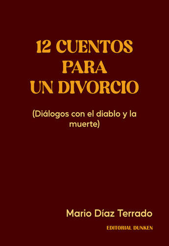 12 Cuentos Para Un Divorcio: Dialogos Con El Diablo Y La Muerte, De Mario Diaz Terrado. Editorial Dunken, Tapa Blanda En Español, 2023