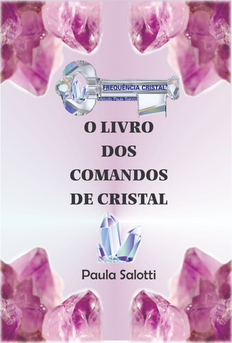 Imagem 1 de 4 de O Livro Dos Comandos De Cristal - Paula Salotti