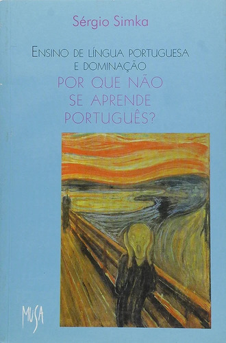 Por que não se aprende Português?, de Sérgio Simka. Editora musa, capa mole em português