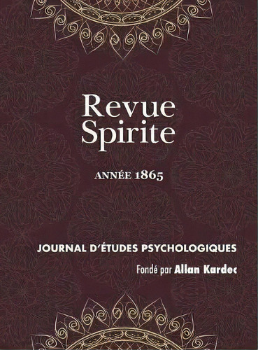 Revue Spirite (ann E 1865) : La Nouvelle Cure D'une Jeune Obs D E De Marmande, Vocation D'un Sou..., De Allan Kardec. Editorial Discovery Publisher, Tapa Dura En Francés