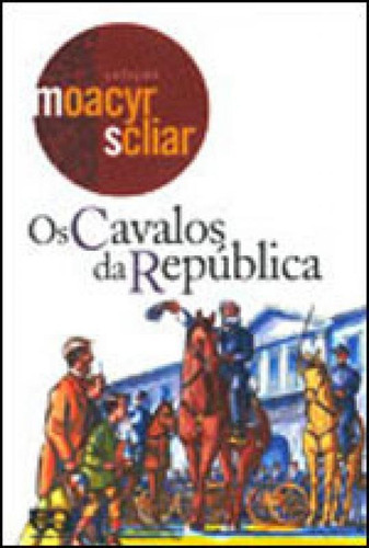 Os Cavalos Da República, De Scliar, Moacyr. Editora Ática, Capa Mole, Edição 1ª Edição - 2005 Em Português