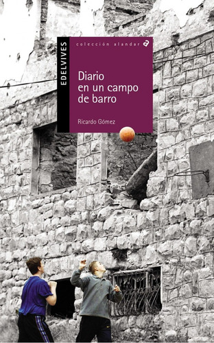Libro: Diario De Un Campo De Barro. Gomez, Ricardo. Edelvive