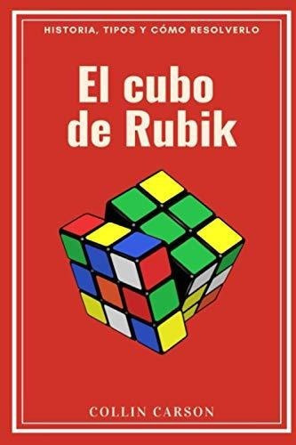 El Cubo De Rubik Historia, Tipos Yo Resolverlo., de Carson, Collin. Editorial Independently Published en español