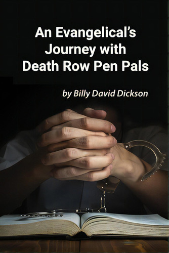 An Evangelical's Journey With Death Row Pen Pals, De Dickson, Billy., Vol. 1. Editorial Faithful Life Publ, Tapa Blanda En Inglés