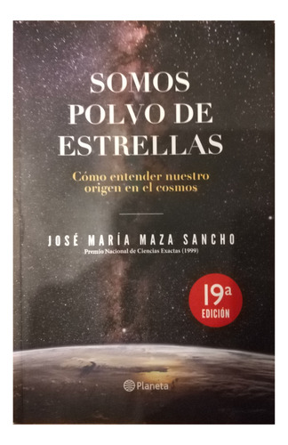 Somos Polvo De Estrella. José Maza. Editorial Planeta