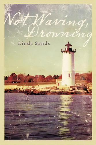 Not Waving, Drowning, De Linda Sands. Editorial Createspace Independent Publishing Platform, Tapa Blanda En Inglés