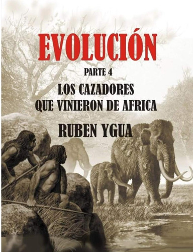 Libro: Los Cazadores Que Vinieron De Africa: Evolución (span