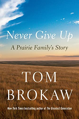 Book : Never Give Up A Prairie Familys Story - Brokaw, Tom