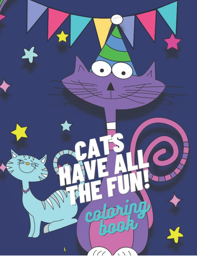 Libro: Cats Have All The Fun Coloring Book For Kids Ages 4-6