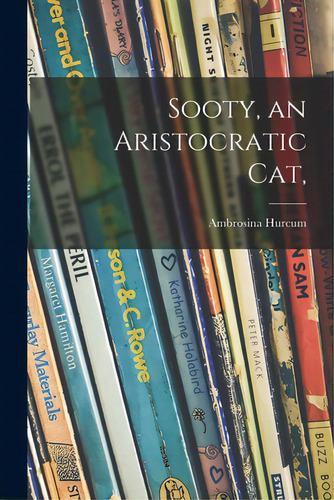 Sooty, An Aristocratic Cat,, De Hurcum, Ambrosina. Editorial Hassell Street Pr, Tapa Blanda En Inglés