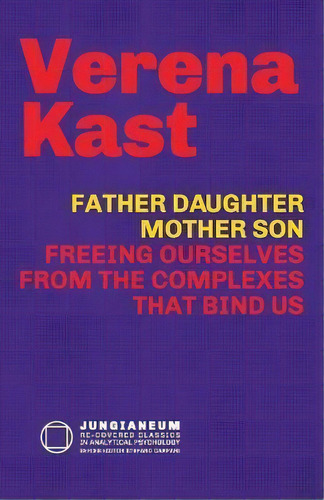 Father-daughter, Mother-son : Freeing Ourselves From The Complexes That Bind Us, De Verena Kast. Editorial Chiron Publications, Tapa Blanda En Inglés