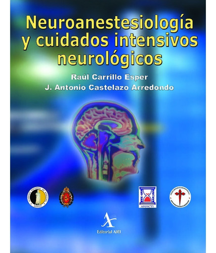 Neuroanestesiología Y Cuidados Intensivos Neurológicos Raul Carrillo Esper Editorial Alfil