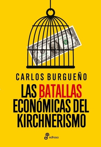 Las Batallas Económicas Del Kirchnerismo - Carlos Burgueño