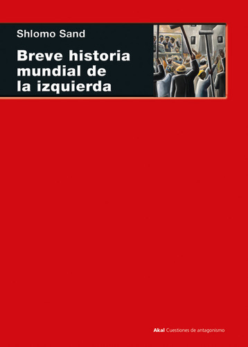 Breve Historia Mundial De La Izquierda, De Sand, Shlomo. Editorial Ediciones Akal, Tapa Blanda En Español