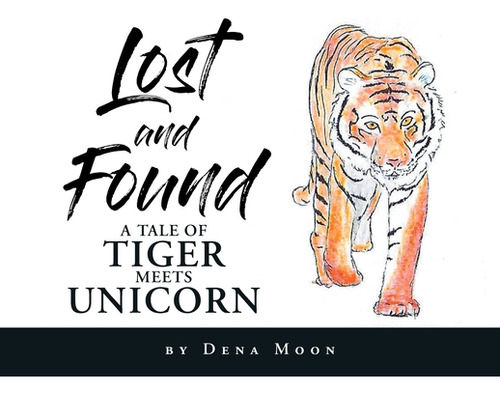 Lost And Found: A Tale Of Tiger Meets Unicorn, De Moon, Dena. Editorial Christian Faith Pub Inc, Tapa Blanda En Inglés