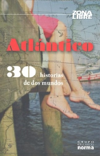 Atlantico -30 Historias De Dos Mundos-: Literatura Juvenil, De Sierra I Fabra, Jordi. Serie N/a, Vol. Volumen Unico. Editorial Norma, Tapa Blanda, Edición 1 En Español, 2009