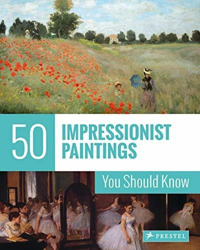 50 Impressionist Paintings You Should Know : Ines Janet Engelmann, de Ines Janet Engelmann. Editorial PRESTEL, tapa blanda en inglés