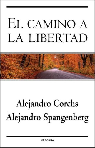 El Camino A La Libertad - Corchs Y Spangenberg